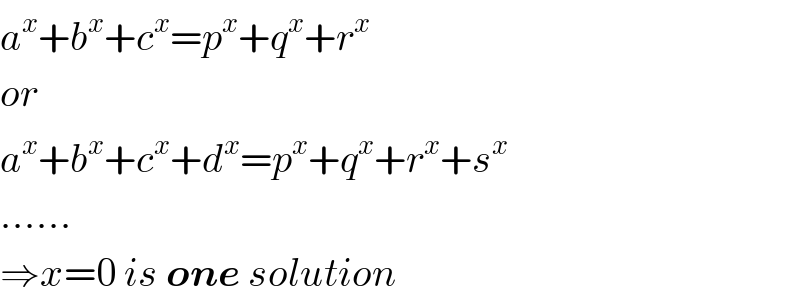 a^x +b^x +c^x =p^x +q^x +r^x   or  a^x +b^x +c^x +d^x =p^x +q^x +r^x +s^x   ......  ⇒x=0 is one solution  