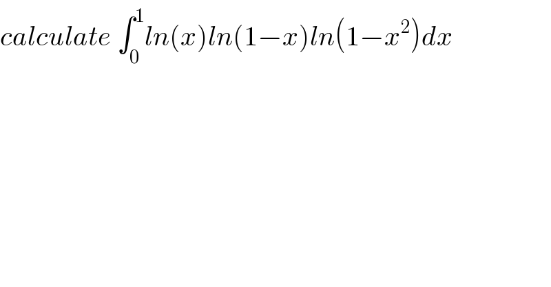 calculate ∫_0 ^1 ln(x)ln(1−x)ln(1−x^2 )dx  