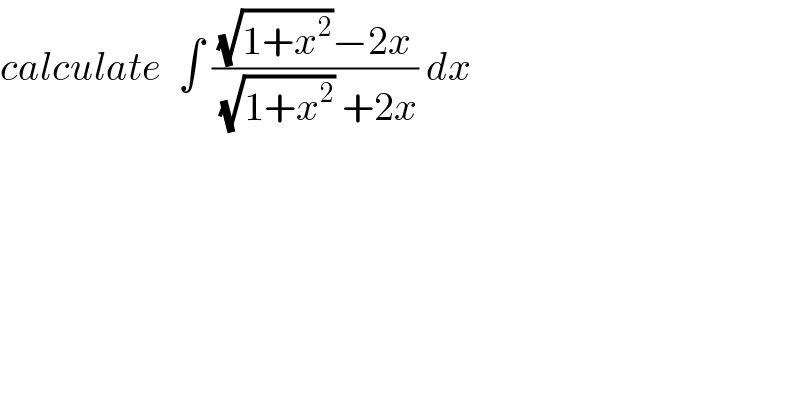 calculate  ∫ (((√(1+x^2 ))−2x)/((√(1+x^2 )) +2x)) dx  