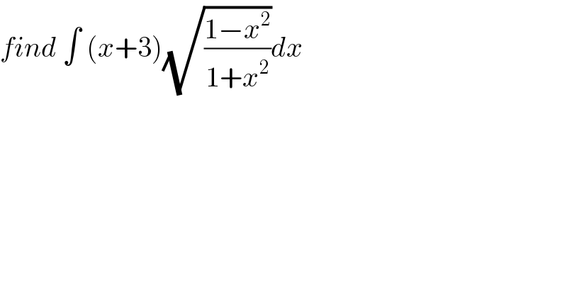find ∫ (x+3)(√((1−x^2 )/(1+x^2 )))dx   