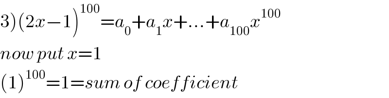 3)(2x−1)^(100) =a_0 +a_1 x+...+a_(100) x^(100)   now put x=1  (1)^(100) =1=sum of coefficient  