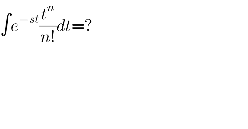 ∫e^(−st) (t^n /(n!))dt=?  