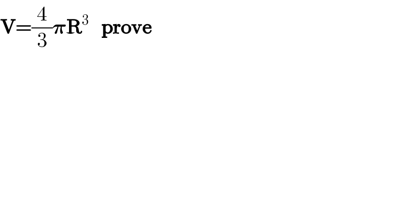 V=(4/3)𝛑R^3    prove  