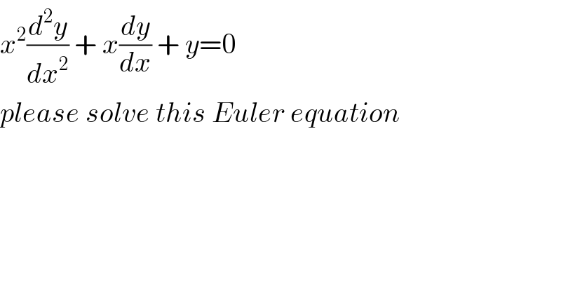 x^2 (d^2 y/dx^2 ) + x(dy/dx) + y=0  please solve this Euler equation  