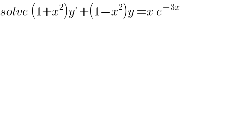 solve (1+x^2 )y^′  +(1−x^2 )y =x e^(−3x)   
