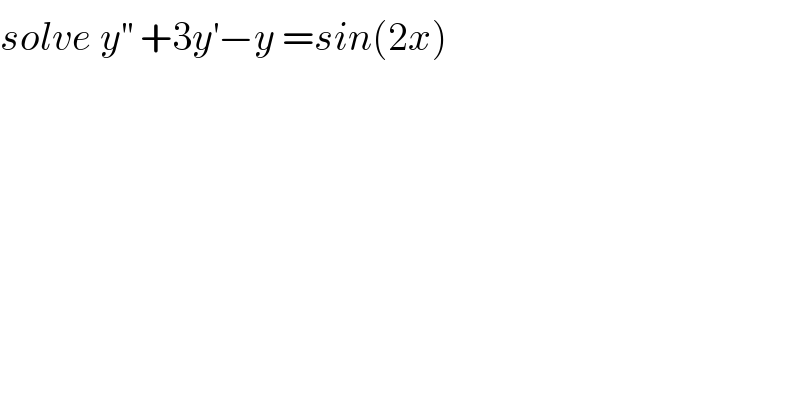 solve y^(′′)  +3y^′ −y =sin(2x)  