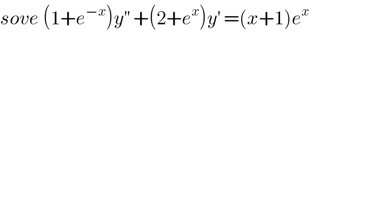 sove (1+e^(−x) )y^(′′)  +(2+e^x )y^′  =(x+1)e^x   