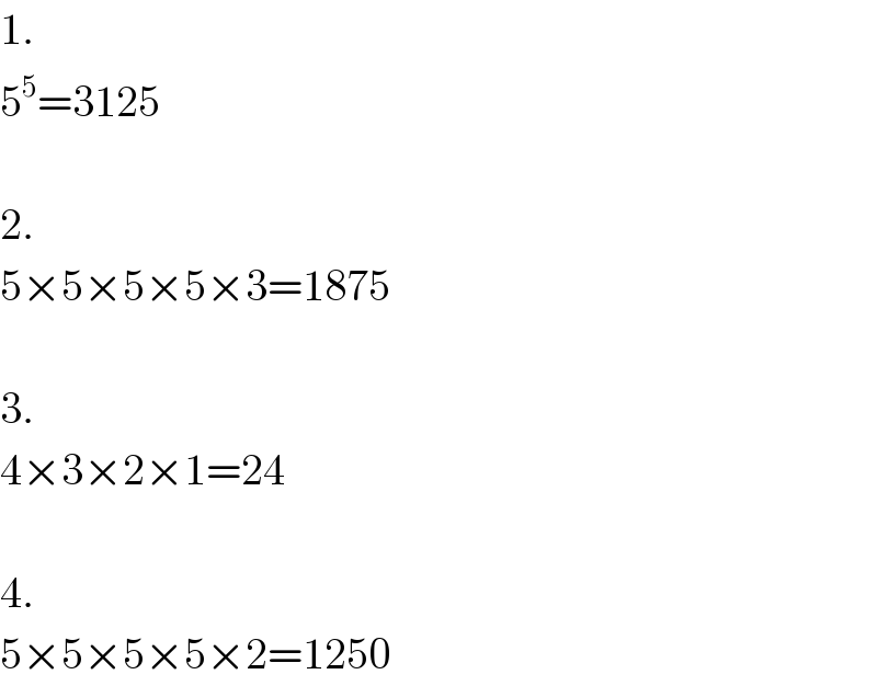 1.  5^5 =3125    2.  5×5×5×5×3=1875    3.  4×3×2×1=24    4.  5×5×5×5×2=1250  