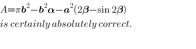 A=πb^2 −b^2 𝛂−a^2 (2𝛃−sin 2𝛃)   is certainly absolutely correct.  