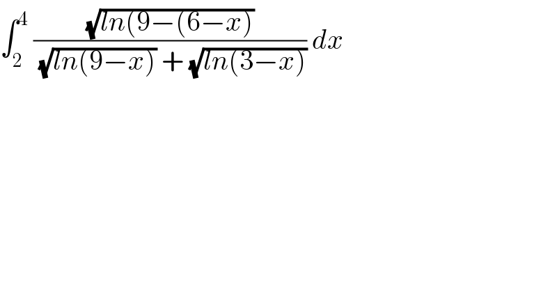 ∫_2 ^4  ((√(ln(9−(6−x)))/((√(ln(9−x))) + (√(ln(3−x))))) dx  