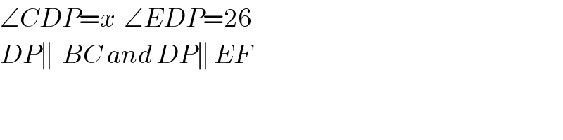 ∠CDP=x  ∠EDP=26  DP∥  BC and DP∥ EF  