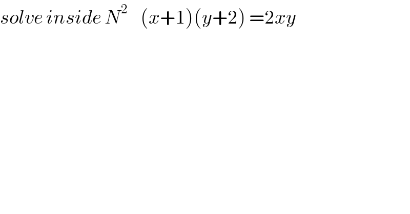 solve inside N^2     (x+1)(y+2) =2xy  