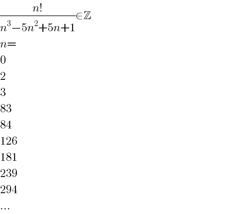 ((n!)/(n^3 −5n^2 +5n+1))∈Z  n=  0  2  3  83  84  126  181  239  294  ...  