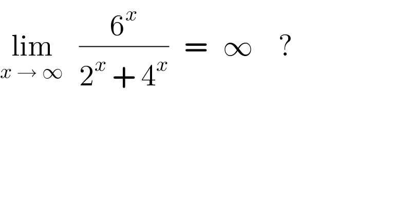 lim_(x → ∞)    (6^x /(2^x  + 4^x ))   =   ∞     ?  