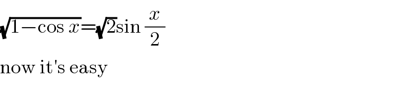 (√(1−cos x))=(√2)sin (x/2)  now it′s easy  