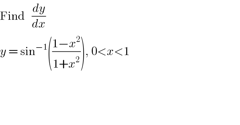Find   (dy/dx)    y = sin^(−1) (((1−x^2 )/(1+x^2 ))), 0<x<1  