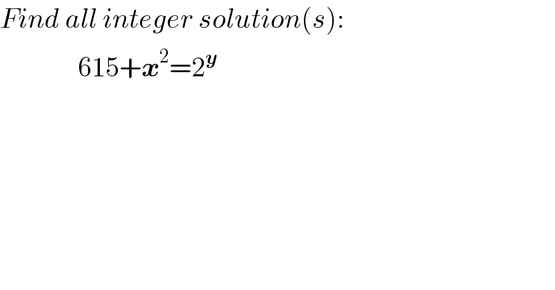 Find all integer solution(s):                615+x^2 =2^y   