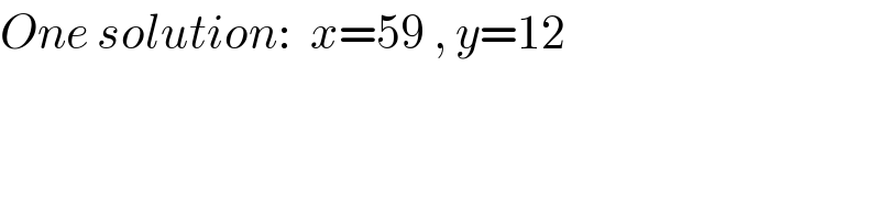 One solution:  x=59 , y=12  