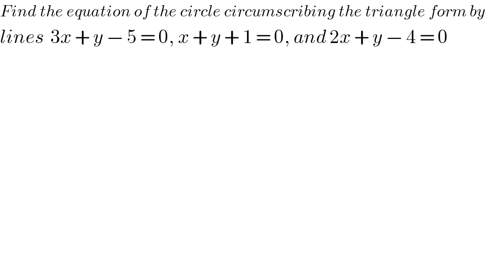 Find the equation of the circle circumscribing the triangle form by   lines  3x + y − 5 = 0, x + y + 1 = 0, and 2x + y − 4 = 0  