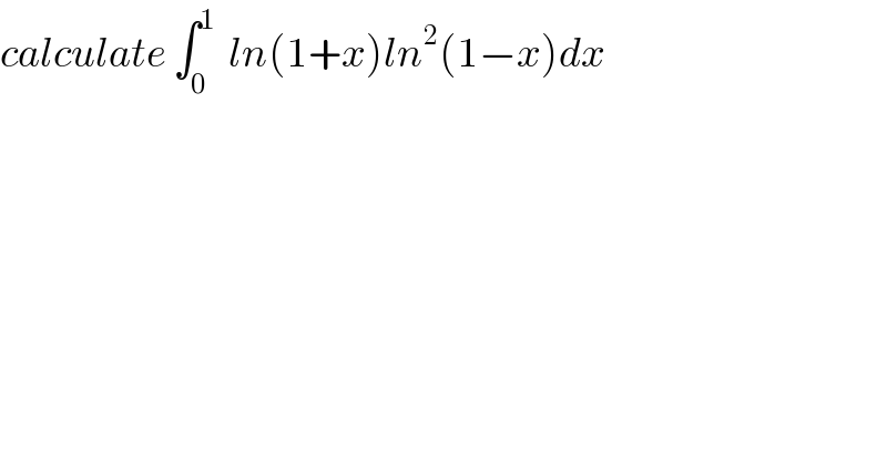 calculate ∫_0 ^1   ln(1+x)ln^2 (1−x)dx  