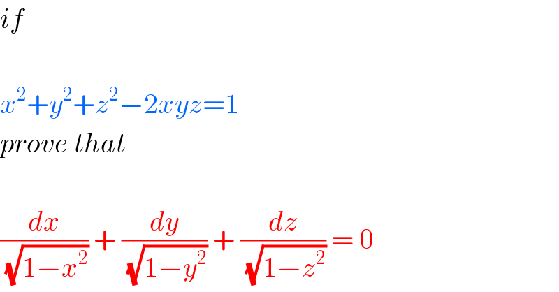 if     x^2 +y^2 +z^2 −2xyz=1  prove that    (dx/(√(1−x^2 ))) + (dy/(√(1−y^2 ))) + (dz/(√(1−z^2 ))) = 0  