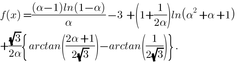 f(x) =(((α−1)ln(1−α))/α) −3  +(1+(1/(2α)))ln(α^2  +α +1)   +((√3)/(2α)){ arctan(((2α +1)/(2(√3))))−arctan((1/(2(√3))))} .  