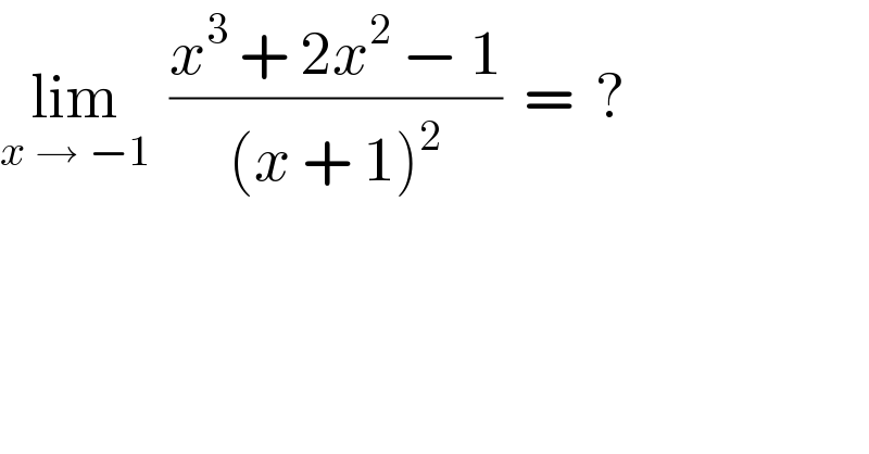 lim_(x → −1)   ((x^3  + 2x^2  − 1)/((x + 1)^2 ))  =  ?  