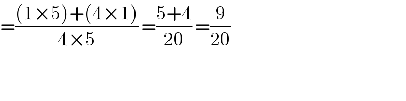 =(((1×5)+(4×1))/(4×5)) =((5+4)/(20)) =(9/(20))  