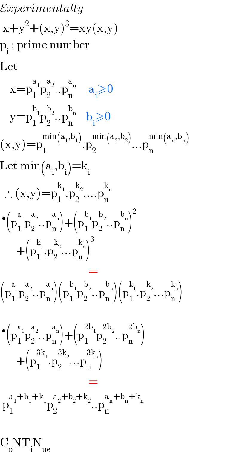 Experimentally   x+y^2 +(x,y)^3 =xy(x,y)  p_i  : prime number  Let      x=p_1 ^a_1  p_2 ^a_2  ..p_n ^a_n       a_i ≥0      y=p_1 ^b_1  p_2 ^b_2  ..p_n ^b_n      b_i ≥0  (x,y)=p_1 ^(min(a_1 ,b_1 )) .p_2 ^(min(a_2 ,b_2 )) ...p_n ^(min(a_n ,b_n ))   Let min(a_i ,b_i )=k_i     ∴ (x,y)=p_1 ^k_1  .p_2 ^k_2  ....p_n ^k_n    ^• (p_1 ^a_1  p_2 ^a_2  ..p_n ^a_n  )+(p_1 ^b_1  p_2 ^b_2  ..p_n ^b_n  )^2            +(p_1 ^k_1  .p_2 ^k_2  ...p_n ^k_n  )^3                                        =  (p_1 ^a_1  p_2 ^a_2  ..p_n ^a_n  )(p_1 ^b_1  p_2 ^b_2  ..p_n ^b_n  )(p_1 ^k_1  .p_2 ^k_2  ...p_n ^k_n  )    ^• (p_1 ^a_1  p_2 ^a_2  ..p_n ^a_n  )+(p_1 ^(2b_1 ) p_2 ^(2b_2 ) ..p_n ^(2b_n ) )           +(p_1 ^(3k_1 ) .p_2 ^(3k_2 ) ...p_n ^(3k_n ) )                                       =   p_1 ^(a_1 +b_1 +k_1 ) p_2 ^(a_2 +b_2 +k_2 ) ..p_n ^(a_n +b_n +k_n )     C_o NT_i N_(ue)   