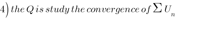 4) the Q is study the convergence of Σ U_n   