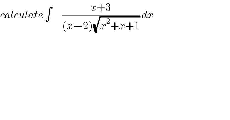 calculate ∫      ((x+3)/((x−2)(√(x^2 +x+1)))) dx  