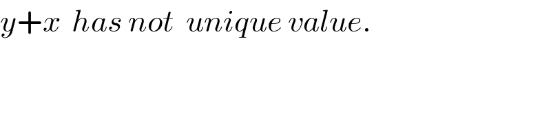 y+x  has not  unique value.  
