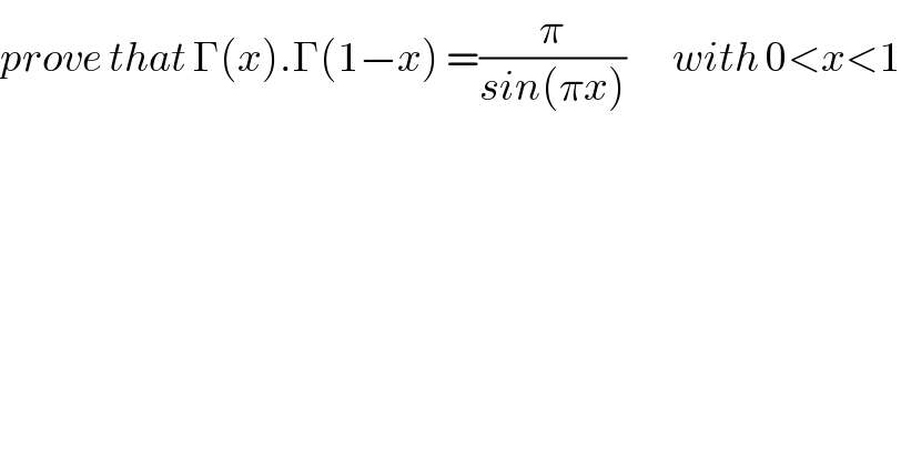 prove that Γ(x).Γ(1−x) =(π/(sin(πx)))       with 0<x<1  