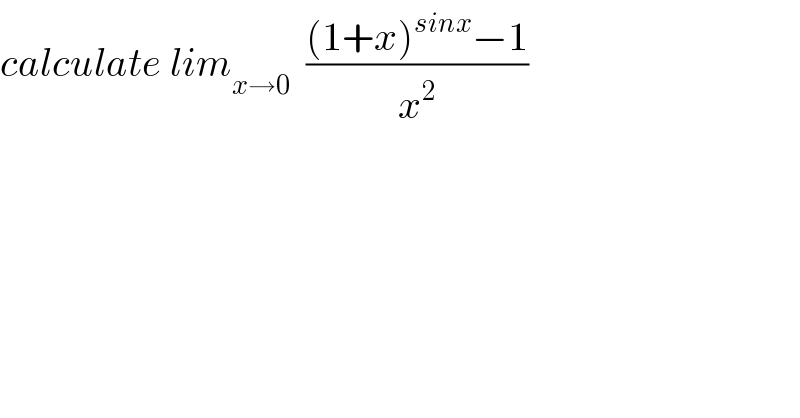 calculate lim_(x→0)   (((1+x)^(sinx) −1)/x^2 )  