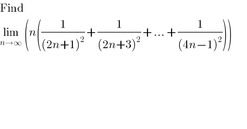 Find  lim_(n→∞)  (n((1/((2n+1)^2 )) + (1/((2n+3)^2 )) + ... + (1/((4n−1)^2 ))))  