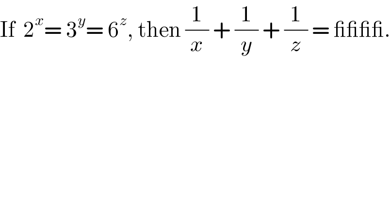 If  2^x = 3^y = 6^z , then (1/x) + (1/y) + (1/z) = ____.  