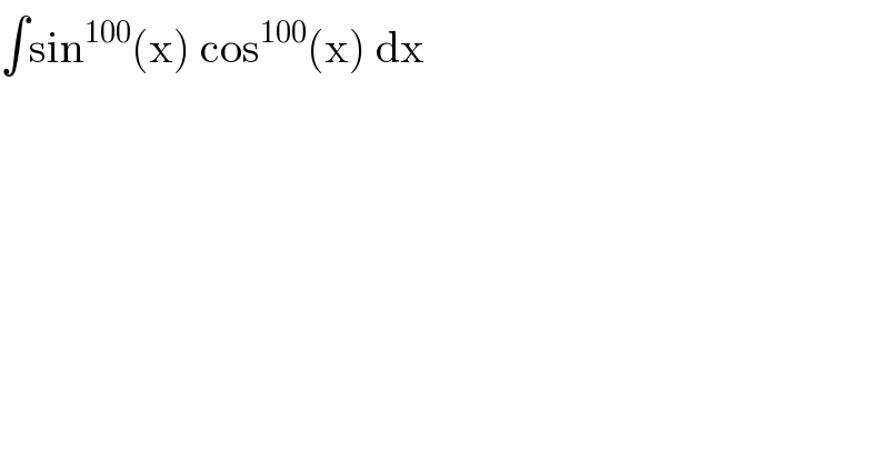 ∫sin^(100) (x) cos^(100) (x) dx  