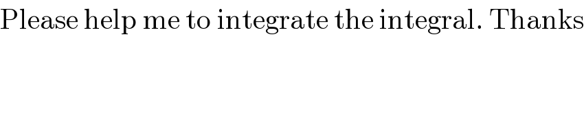 Please help me to integrate the integral. Thanks  