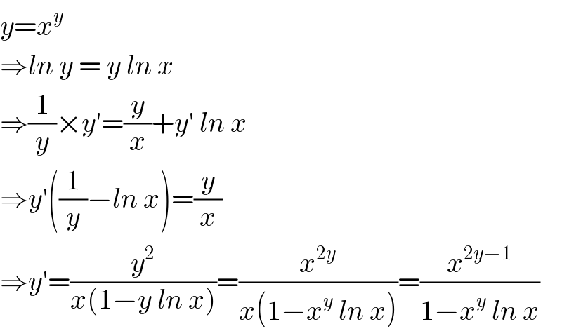 y=x^y   ⇒ln y = y ln x  ⇒(1/y)×y′=(y/x)+y′ ln x  ⇒y′((1/y)−ln x)=(y/x)  ⇒y′=(y^2 /(x(1−y ln x)))=(x^(2y) /(x(1−x^y  ln x)))=(x^(2y−1) /(1−x^y  ln x))  
