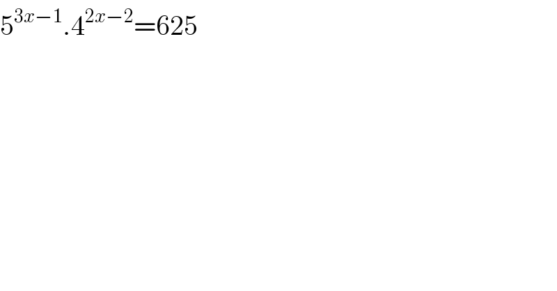 5^(3x−1) .4^(2x−2) =625  