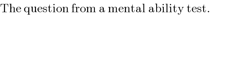 The question from a mental ability test.  
