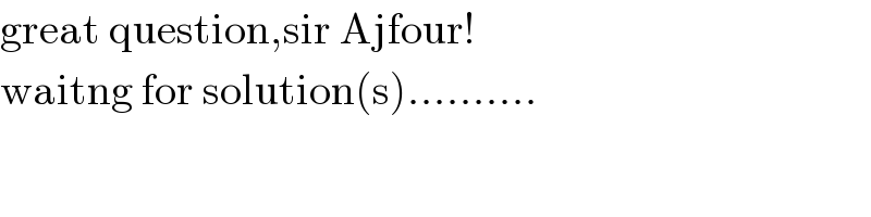 great question,sir Ajfour!  waitng for solution(s)..........  