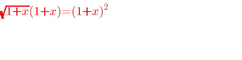 (√(1+x))(1+x)≠(1+x)^2   