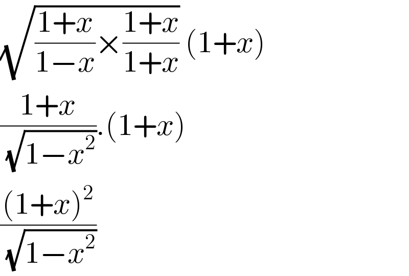 (√(((1+x)/(1−x))×((1+x)/(1+x)))) (1+x)  ((1+x)/(√(1−x^2 ))).(1+x)  (((1+x)^2 )/(√(1−x^2 )))  