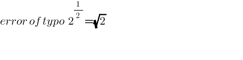 error of typo  2^(1/2)  =(√2)  
