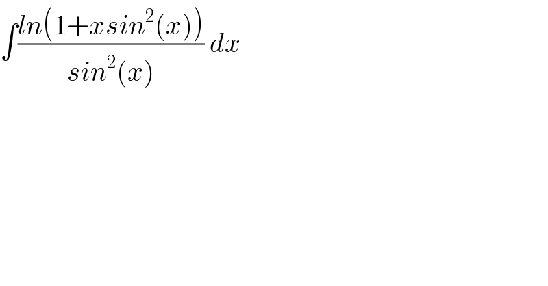 ∫((ln(1+xsin^2 (x)))/(sin^2 (x))) dx  