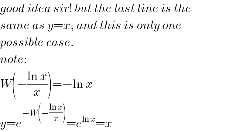 good idea sir! but the last line is the  same as y=x, and this is only one  possible case.  note:  W(−((ln x)/x))=−ln x  y=e^(−W(−((ln x)/x))) =e^(ln x) =x  