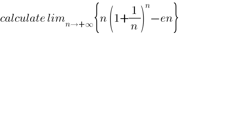 calculate lim_(n→+∞) {n (1+(1/n))^n −en}  