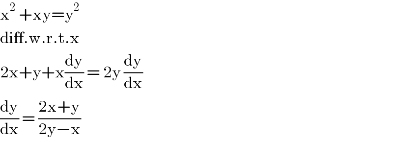 x^2  +xy=y^2   diff.w.r.t.x  2x+y+x(dy/dx) = 2y (dy/dx)  (dy/dx) = ((2x+y)/(2y−x))  