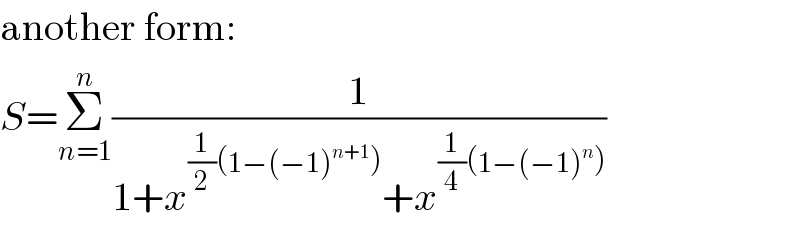 another form:  S=Σ_(n=1) ^n (1/(1+x^((1/2)(1−(−1)^(n+1) )) +x^((1/4)(1−(−1)^n )) ))  